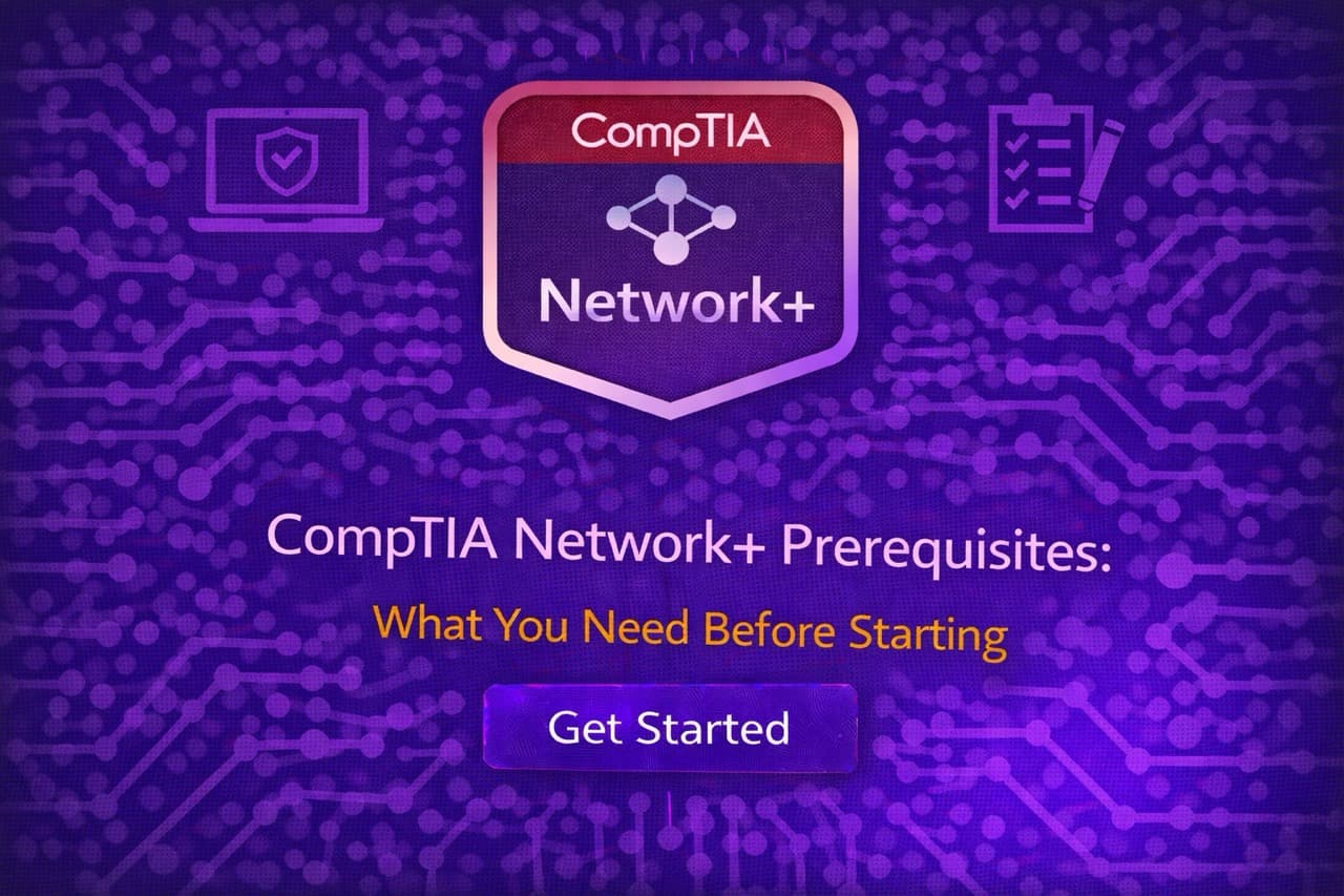CompTIA Network+ Prerequisites: What You Need Before Starting