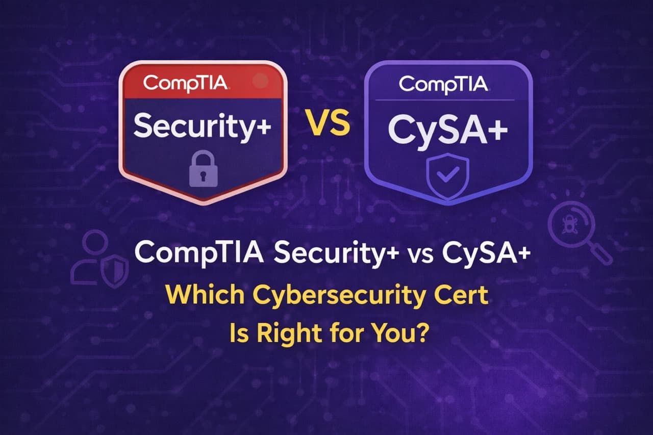 CompTIA Security+ vs CySA+: Which Cybersecurity Cert Is Right for You?