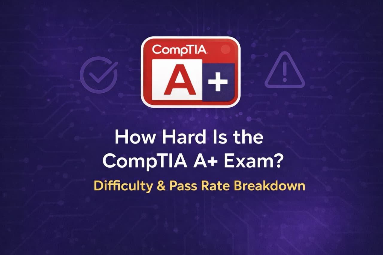 How Hard Is the CompTIA A+ Exam? Difficulty & Pass Rate Breakdown